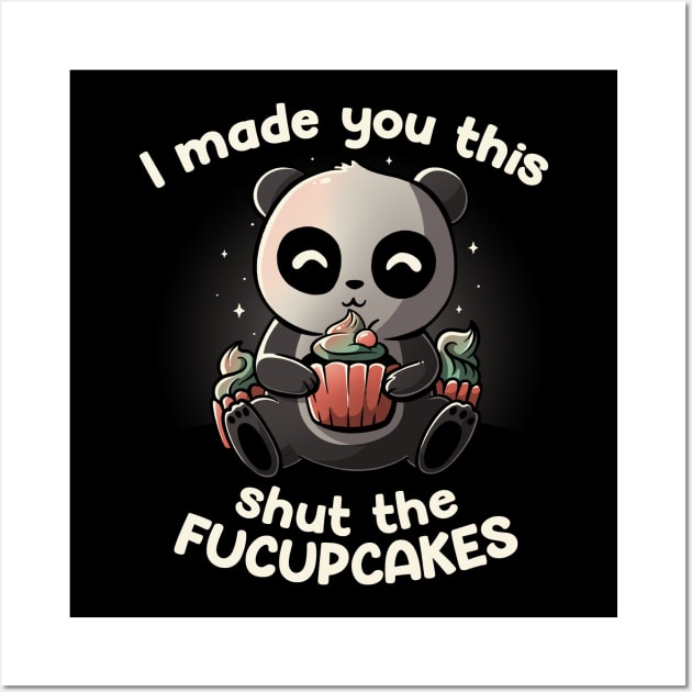 I made you this shut the fucupcakes Wall Art by eduely